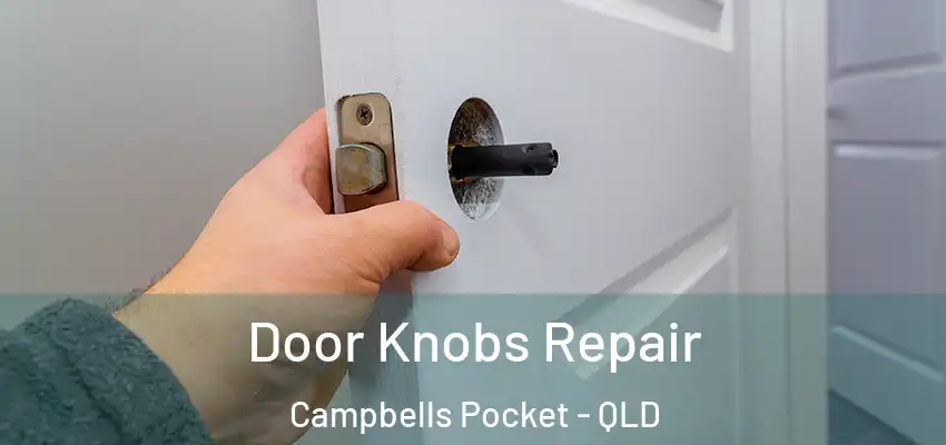  Door Knobs Repair Campbells Pocket - QLD