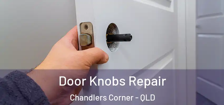 Door Knobs Repair Chandlers Corner - QLD
