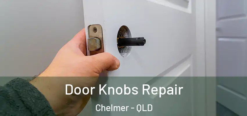 Door Knobs Repair Chelmer - QLD