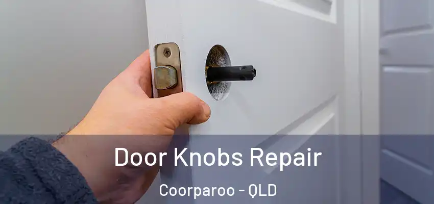  Door Knobs Repair Coorparoo - QLD
