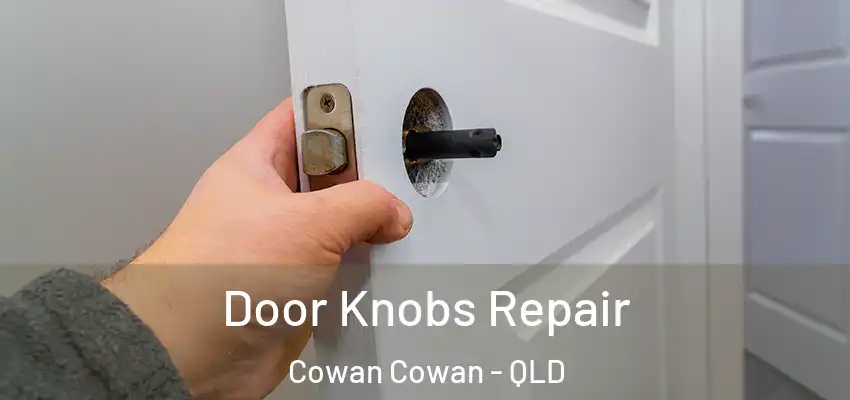 Door Knobs Repair Cowan Cowan - QLD