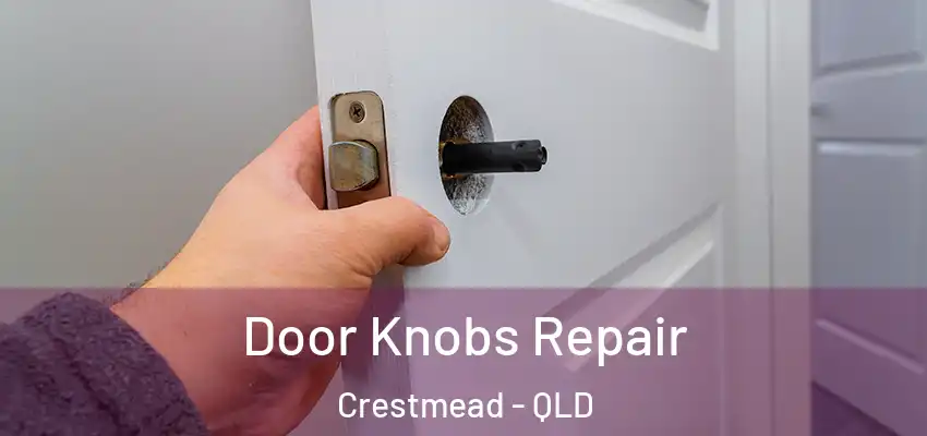 Door Knobs Repair Crestmead - QLD