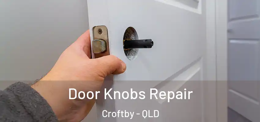 Door Knobs Repair Croftby - QLD