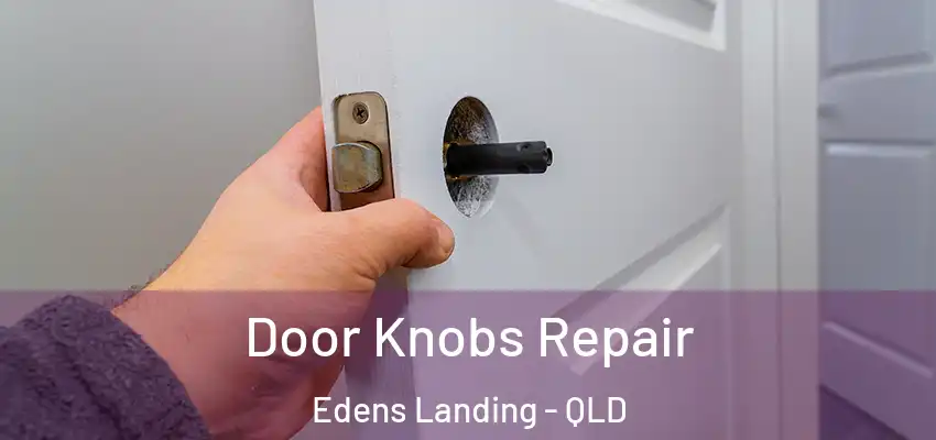 Door Knobs Repair Edens Landing - QLD