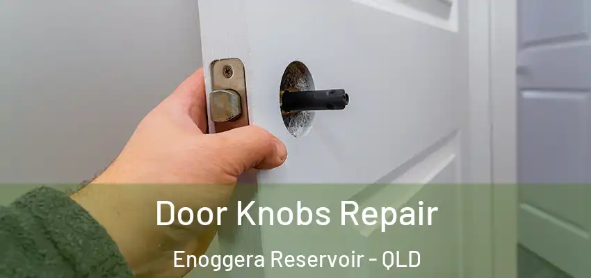 Door Knobs Repair Enoggera Reservoir - QLD