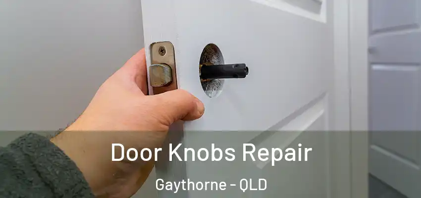 Door Knobs Repair Gaythorne - QLD