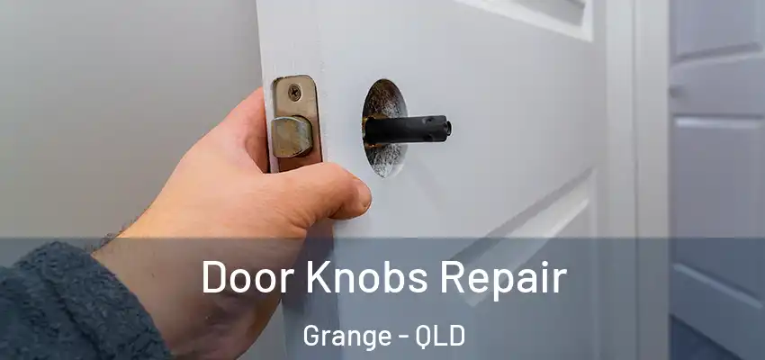 Door Knobs Repair Grange - QLD