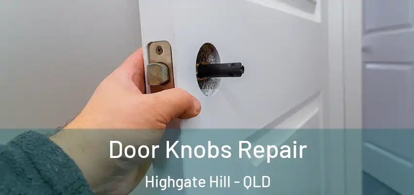  Door Knobs Repair Highgate Hill - QLD