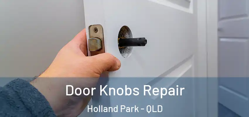 Door Knobs Repair Holland Park - QLD