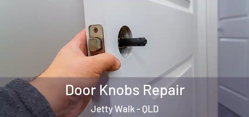Door Knobs Repair Jetty Walk - QLD