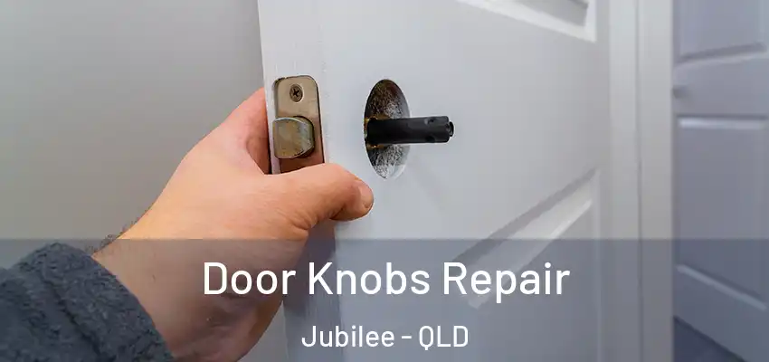 Door Knobs Repair Jubilee - QLD