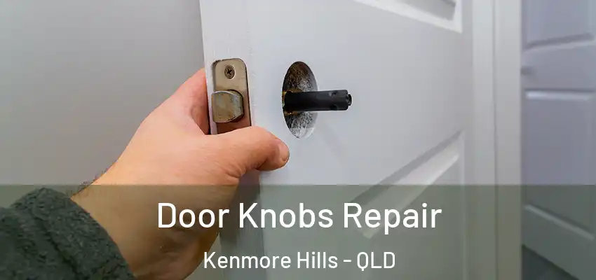 Door Knobs Repair Kenmore Hills - QLD