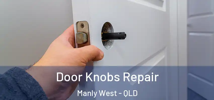  Door Knobs Repair Manly West - QLD