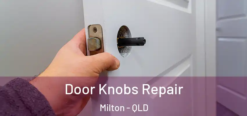  Door Knobs Repair Milton - QLD