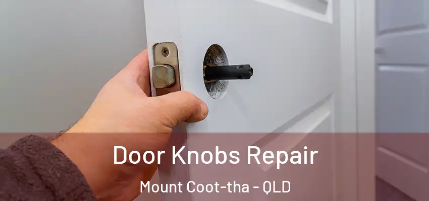  Door Knobs Repair Mount Coot-tha - QLD