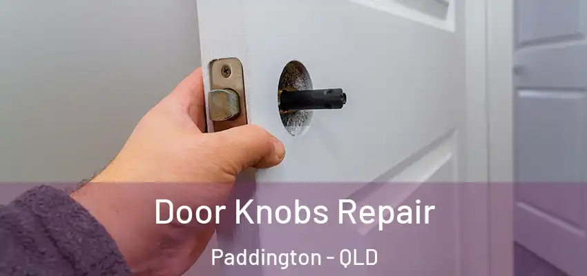 Door Knobs Repair Paddington - QLD
