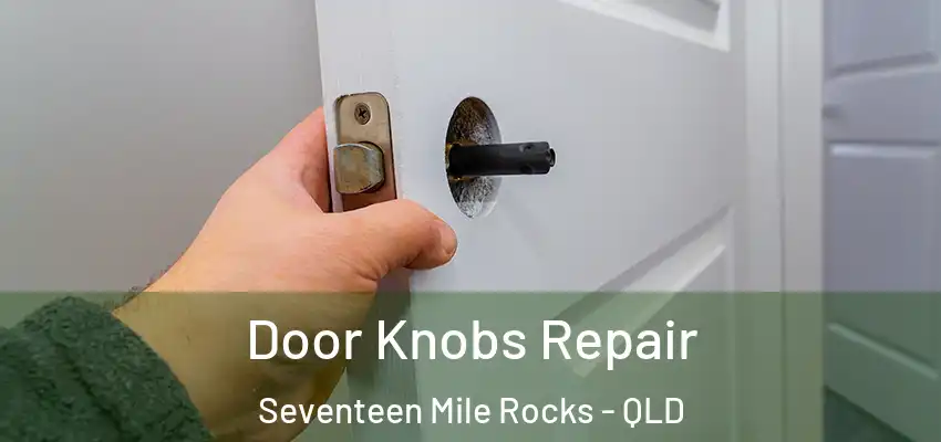  Door Knobs Repair Seventeen Mile Rocks - QLD