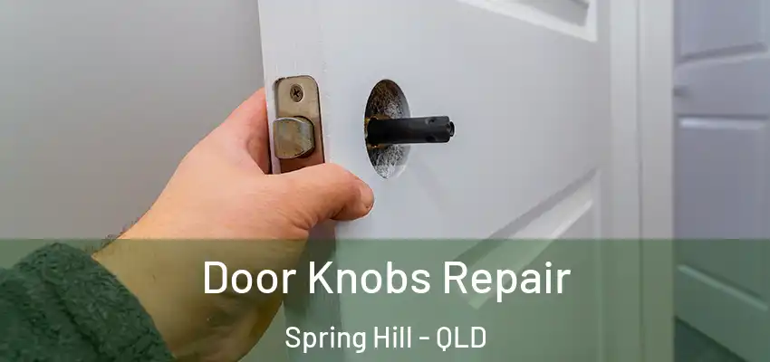  Door Knobs Repair Spring Hill - QLD