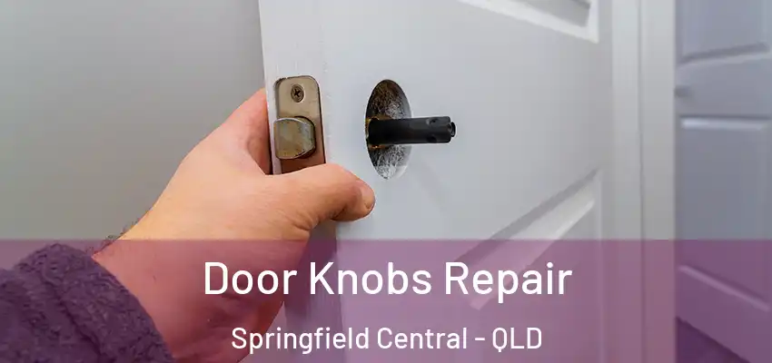  Door Knobs Repair Springfield Central - QLD