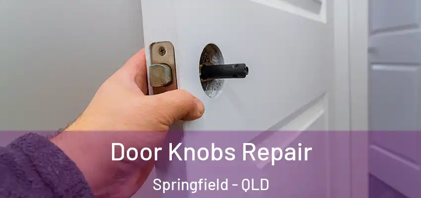  Door Knobs Repair Springfield - QLD