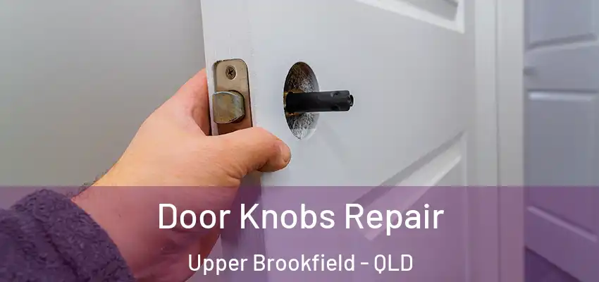  Door Knobs Repair Upper Brookfield - QLD