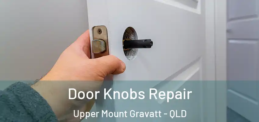  Door Knobs Repair Upper Mount Gravatt - QLD