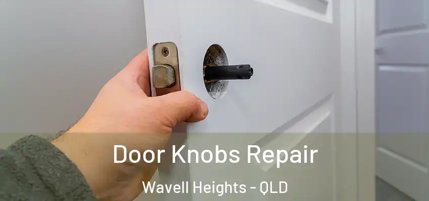  Door Knobs Repair Wavell Heights - QLD