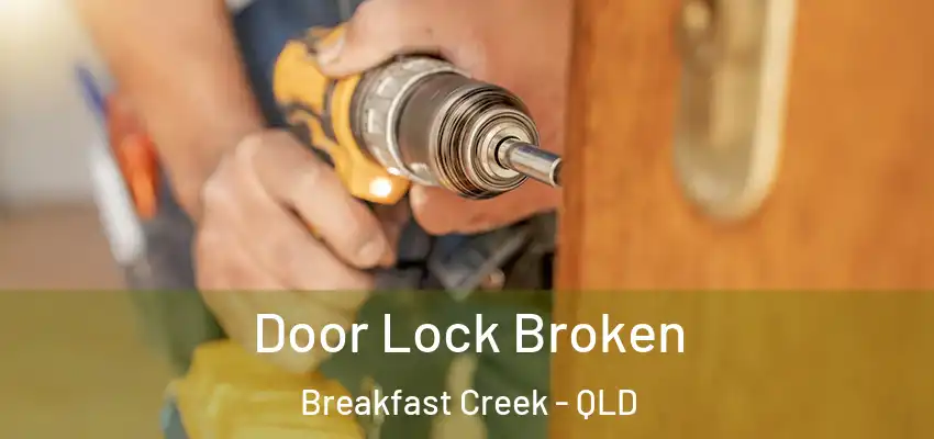 Door Lock Broken Breakfast Creek - QLD