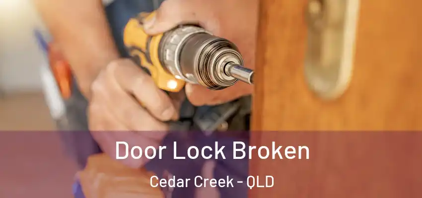 Door Lock Broken Cedar Creek - QLD