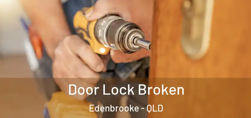 Door Lock Broken Edenbrooke - QLD