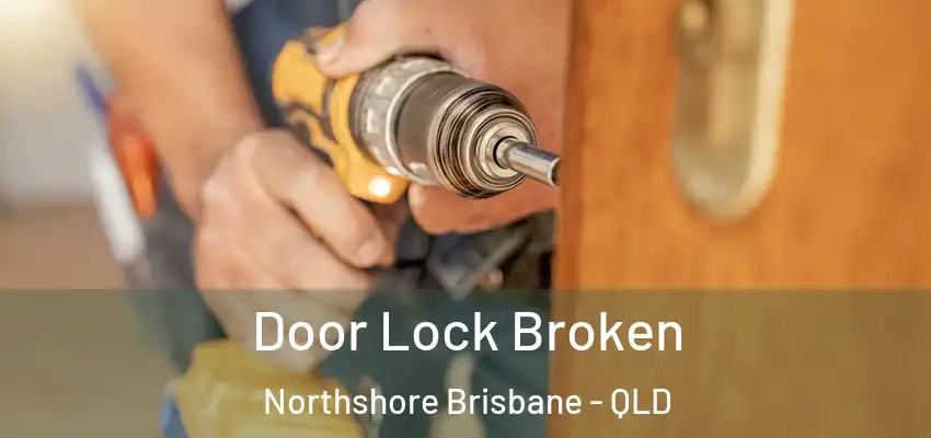 Door Lock Broken Northshore Brisbane - QLD