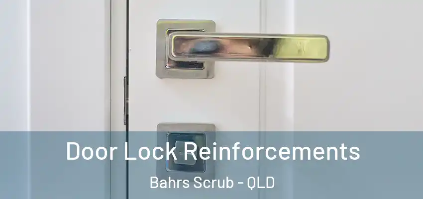 Door Lock Reinforcements Bahrs Scrub - QLD