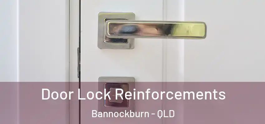 Door Lock Reinforcements Bannockburn - QLD