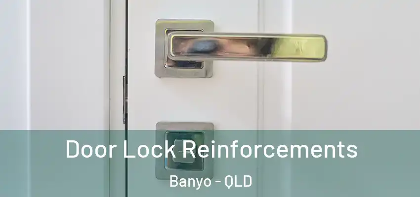 Door Lock Reinforcements Banyo - QLD
