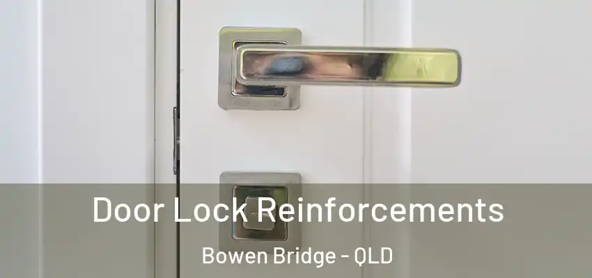 Door Lock Reinforcements Bowen Bridge - QLD