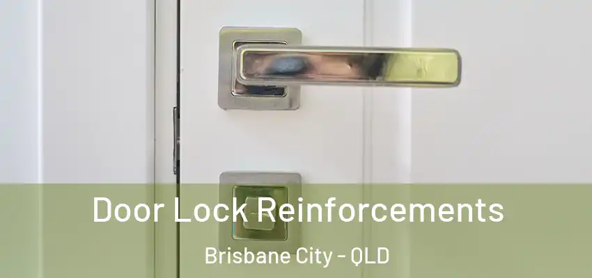 Door Lock Reinforcements Brisbane City - QLD
