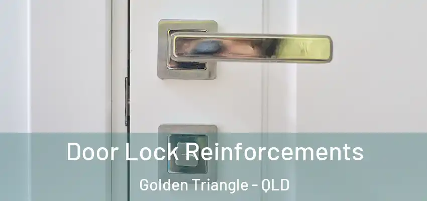 Door Lock Reinforcements Golden Triangle - QLD