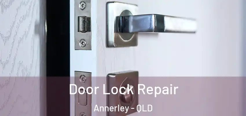 Door Lock Repair Annerley - QLD