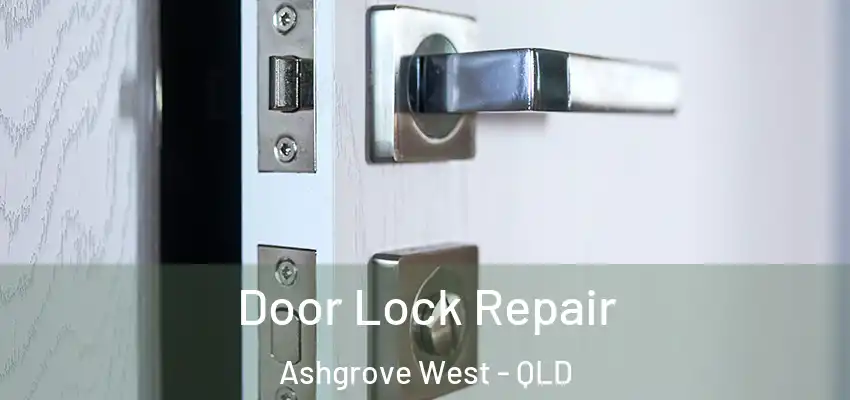 Door Lock Repair Ashgrove West - QLD
