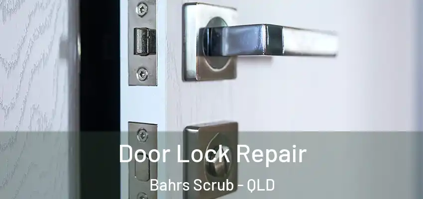  Door Lock Repair Bahrs Scrub - QLD