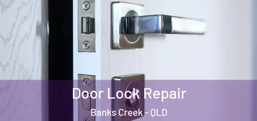  Door Lock Repair Banks Creek - QLD