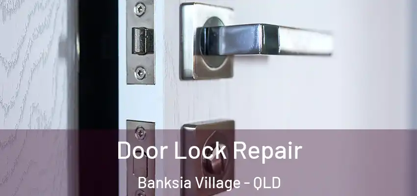 Door Lock Repair Banksia Village - QLD
