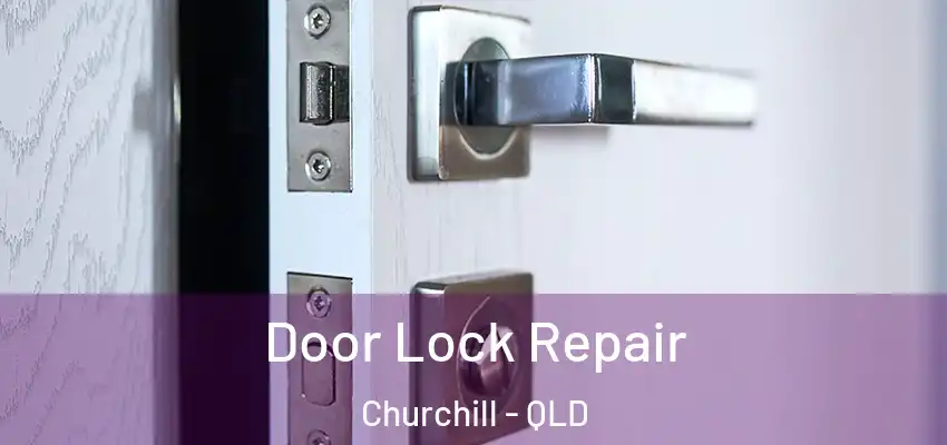 Door Lock Repair Churchill - QLD