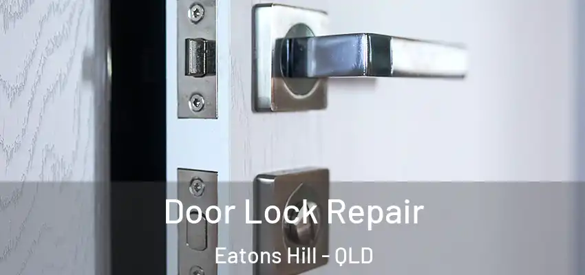 Door Lock Repair Eatons Hill - QLD