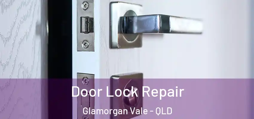 Door Lock Repair Glamorgan Vale - QLD
