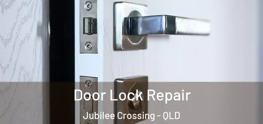 Door Lock Repair Jubilee Crossing - QLD