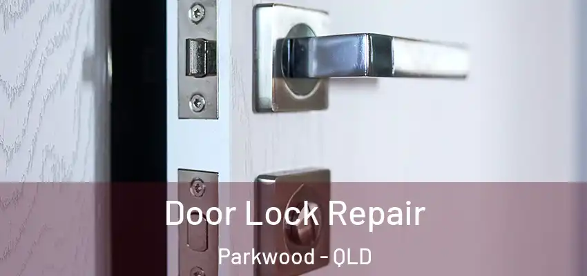 Door Lock Repair Parkwood - QLD