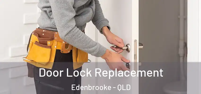 Door Lock Replacement Edenbrooke - QLD