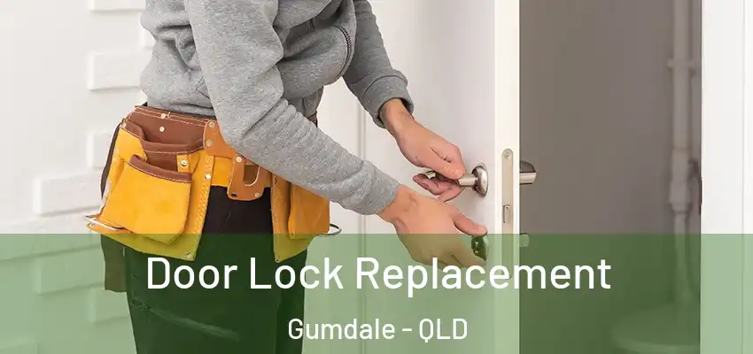 Door Lock Replacement Gumdale - QLD