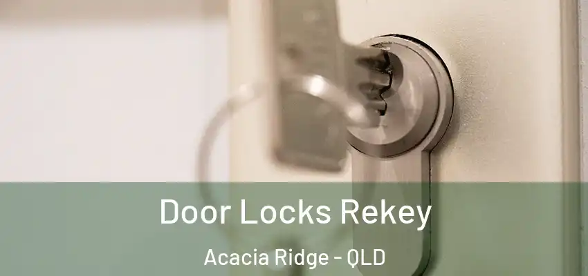 Door Locks Rekey Acacia Ridge - QLD